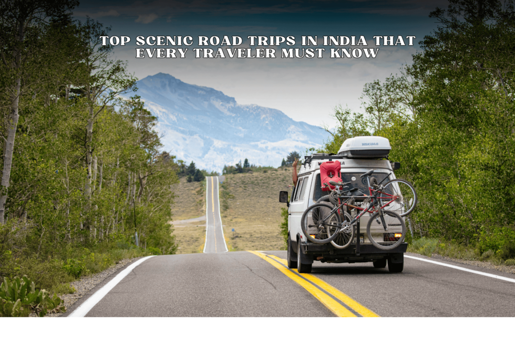 Top Scenic Road Trips in India that Every Traveler must know