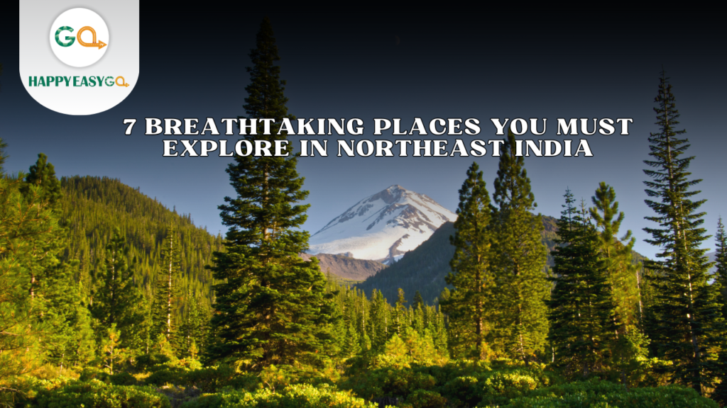 7 Breathtaking Places You Must Explore in Northeast India