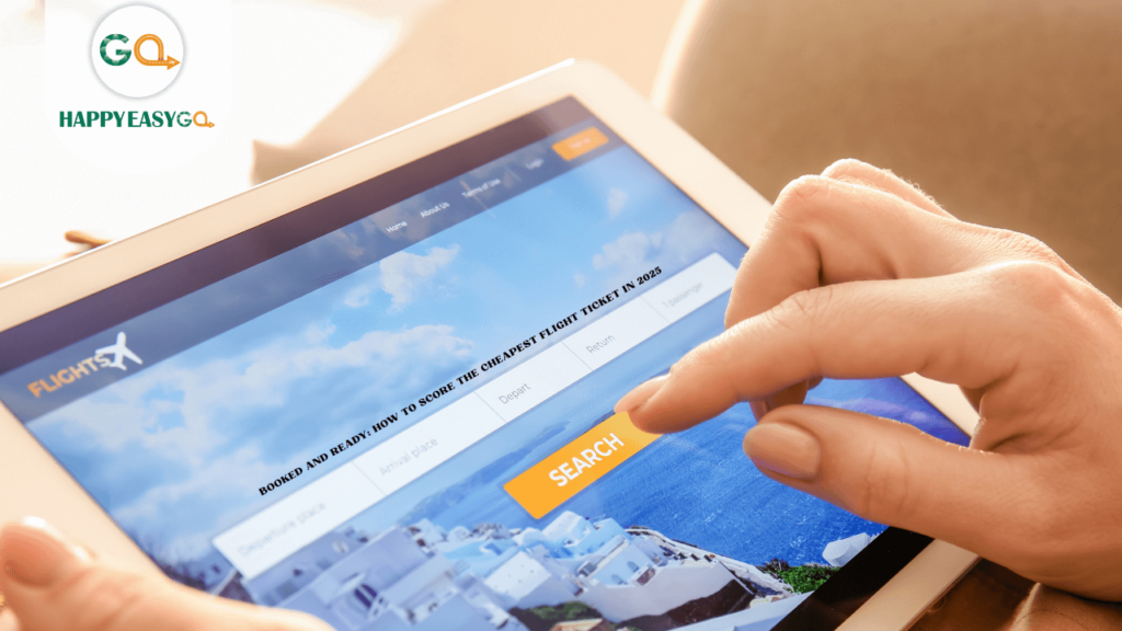 Booked and Ready How to Score the Cheapest Flight Ticket in 2025