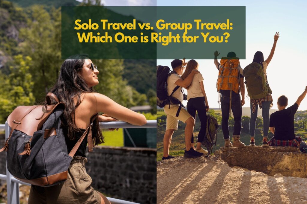 Solo Travel vs. Group Travel Which One is Right for You