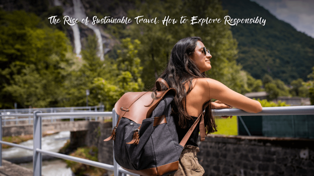 The Rise of Sustainable Travel How to Explore Responsibly