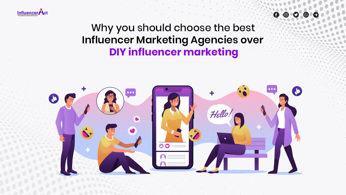 Why choose the best Influencer Marketing Agencies Over DIY influencer Marketing