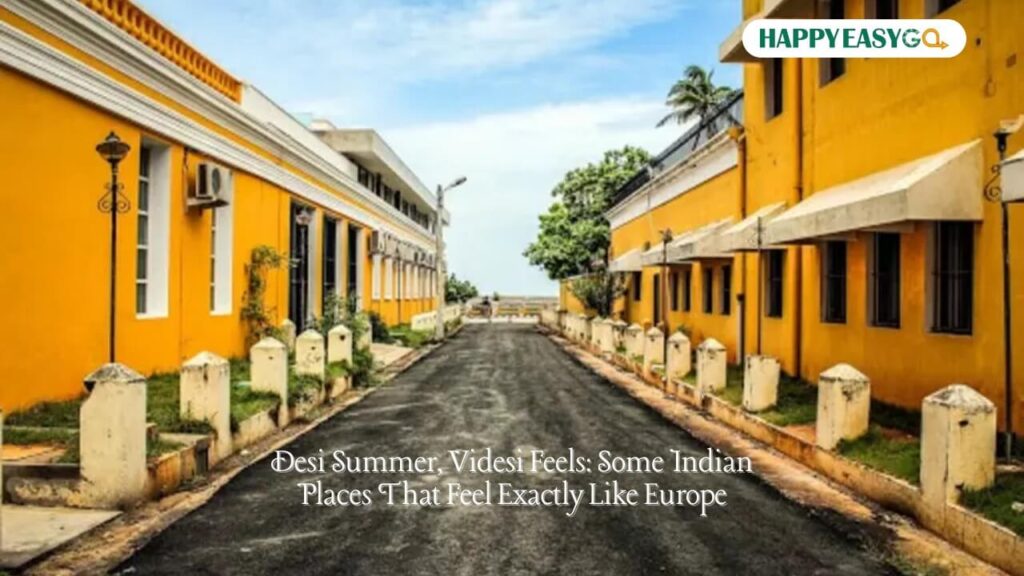 Desi Summer, Videsi Feels Some Indian Places That Feel Exactly Like Europe