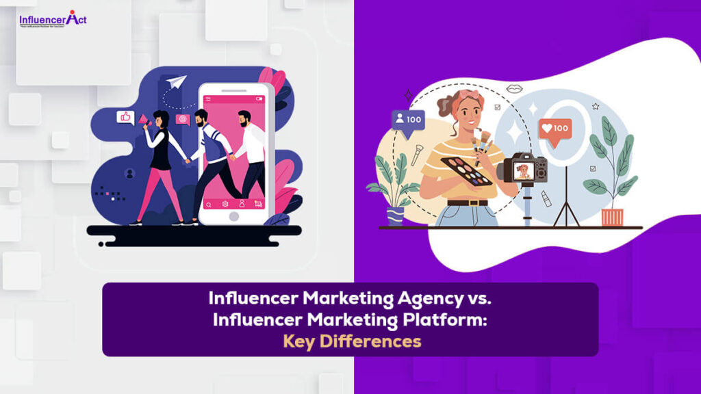 Influencer Marketing Agency vs. Influencer Marketing Platform: Key Differences