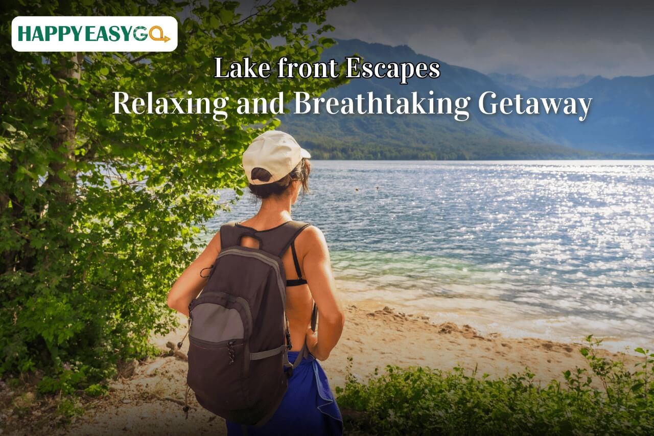 Lake front Escapes for your Relaxing and Breathtaking Getaway