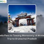 Sela Pass to Tawang Monastery: A Winter Trip to Arunachal Pradesh