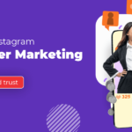 The Role of Instagram Influencer Marketing Agency in Building Brand Trust