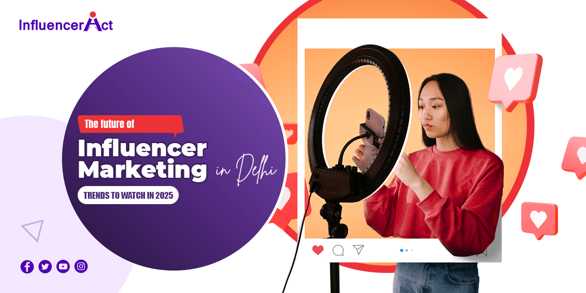 The future of influencer marketing agency in Delhi - trends to watch in 2025