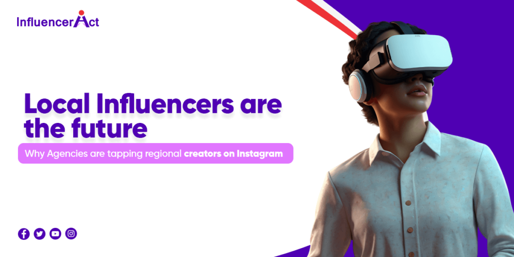 Local influencers are the future why Agencies are tapping regional creators on Instagram