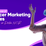The future of Influencer Marketing Agencies in Delhi NCR