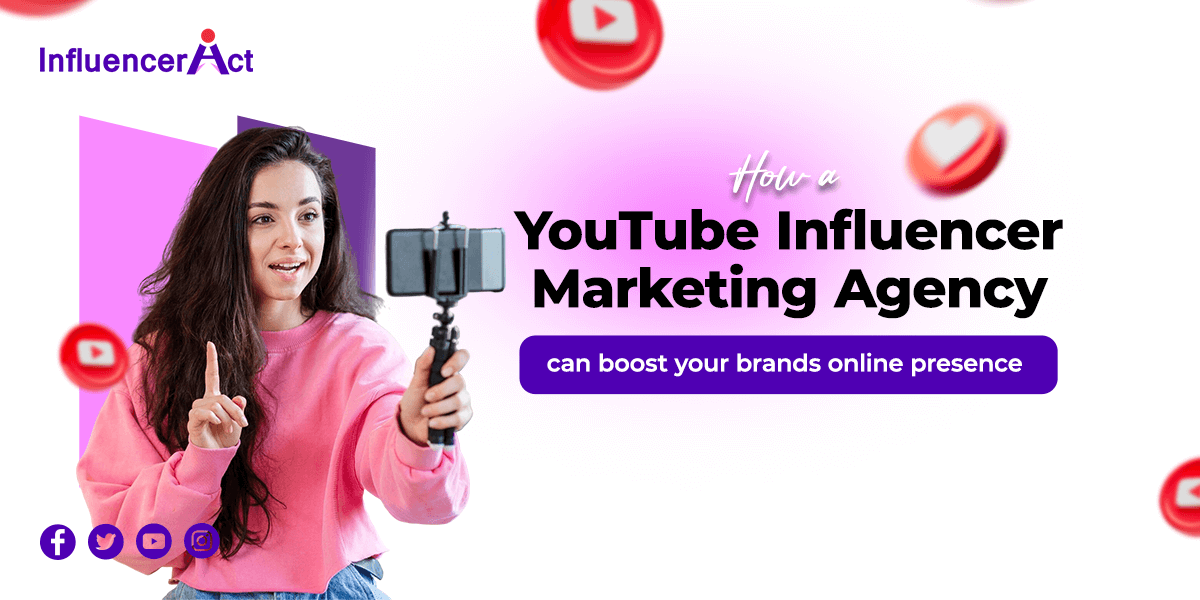 How a YouTube influencer marketing agency can boost your brands online presence
