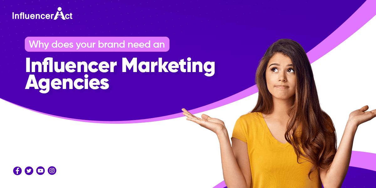 Why does your brand need an influencer marketing agency