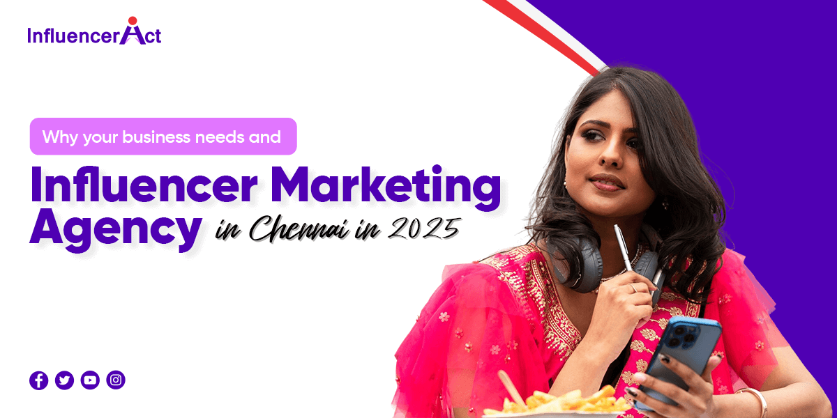 Why your business needs and Influencer Marketing Agency in Chennai in 2025