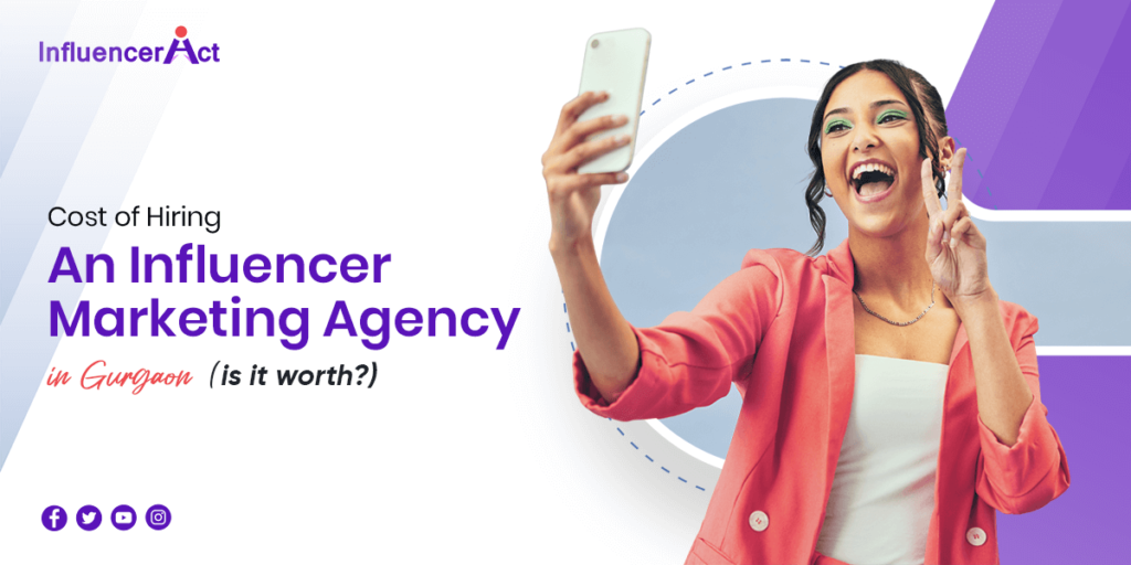 Cost of Hiring An influencer marketing agency in Gurgaon is it worth