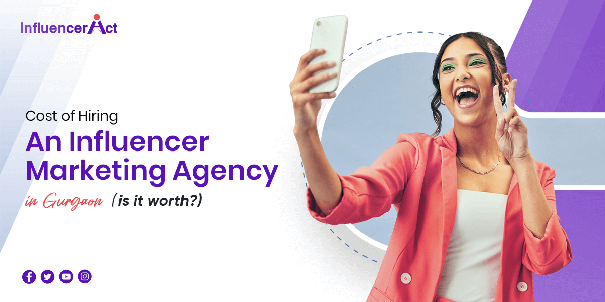 Cost of Hiring An influencer marketing agency in Gurgaon is it worth