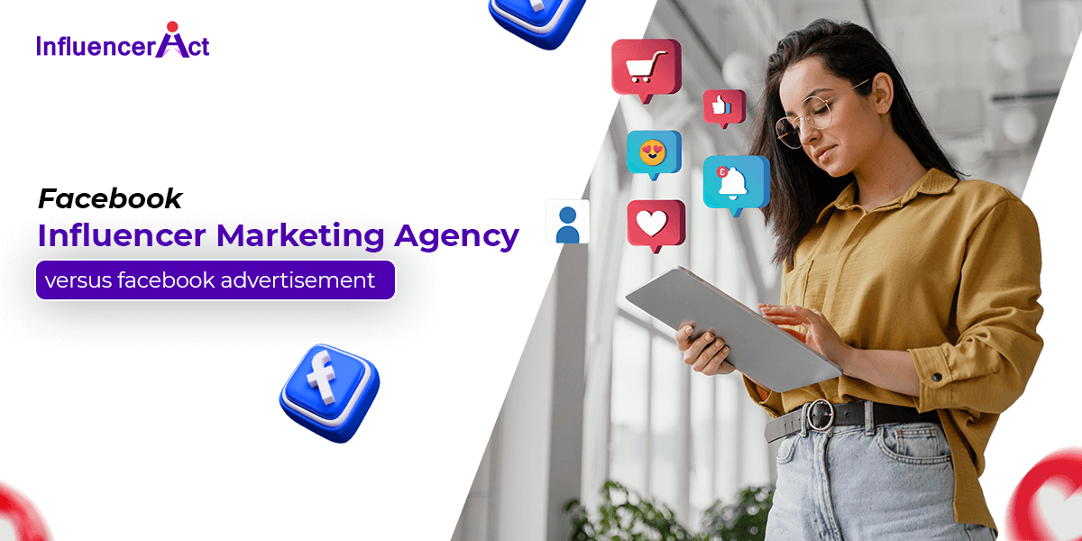 Facebook influencer marketing agency versus facebook advertisement