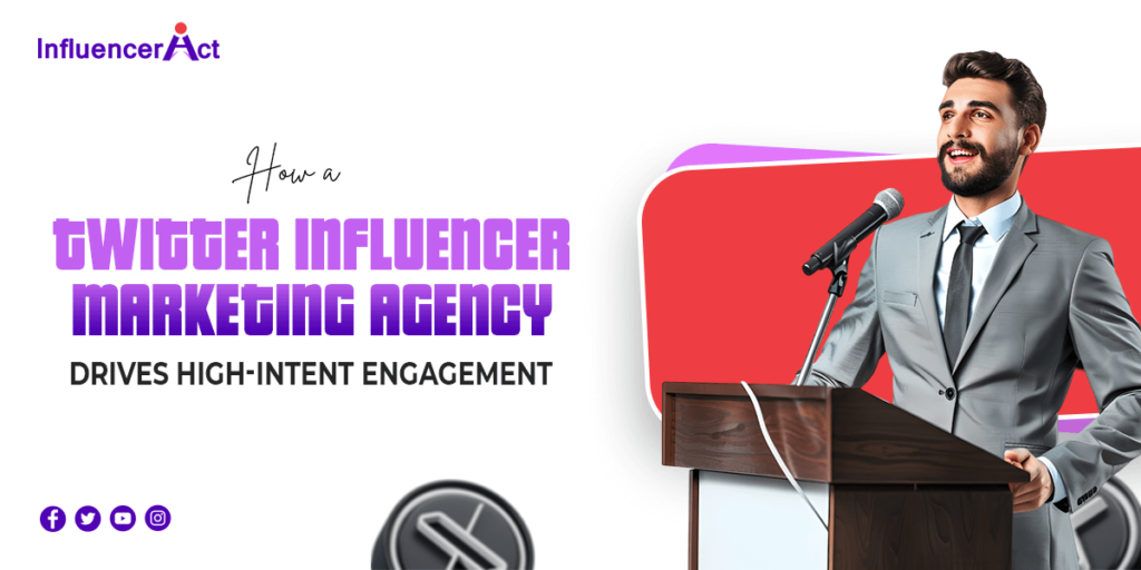 How a Twitter Influencer Marketing Agency Drives High-Intent Engagement