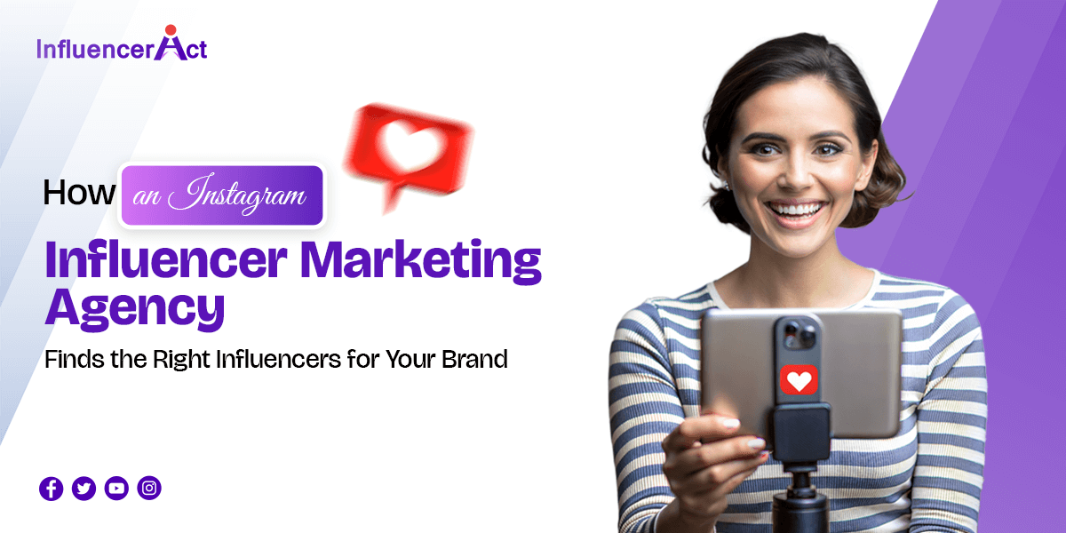 How an Instagram Influencer Marketing Agency Finds the Right Influencers for Your Brand
