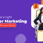 How to choose a right influencer marketing agency for your brand