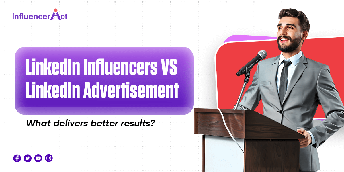 LinkedIn influencers VS LinkedIn advertisement What delivers better results