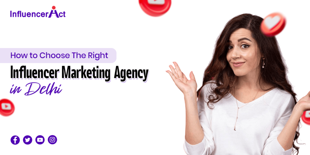 How to Choose the Right Influencer Marketing Agency in Delhi