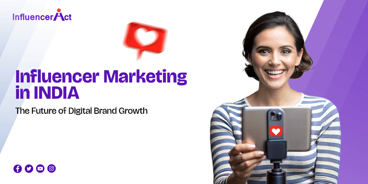 Influencer Marketing in India The Future of Digital Brand Growth
