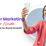 Influencer Marketing Agency in Noida: A Complete Guide for Brand Growth