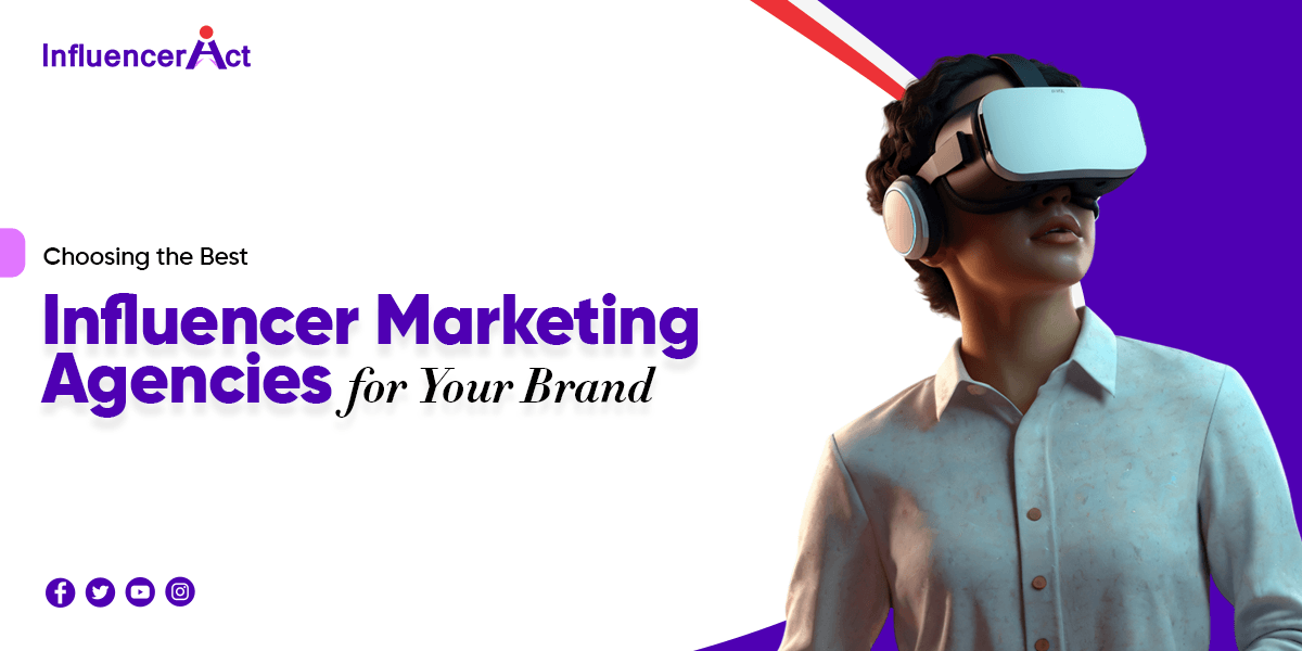 Choosing the Best Influencer Marketing Agencies for Your Brand