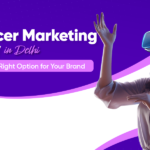 Influencer Marketing Agency in Delhi: Why This Is the Right Option for Your Brand