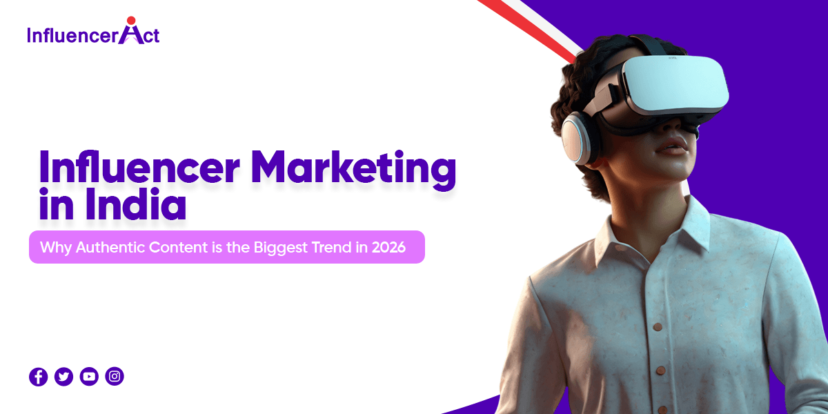 Influencer Marketing in India Why Authentic Content is the Biggest Trend in 2026