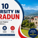Top 10 University in Dehradun: A Guide to the Best Universities