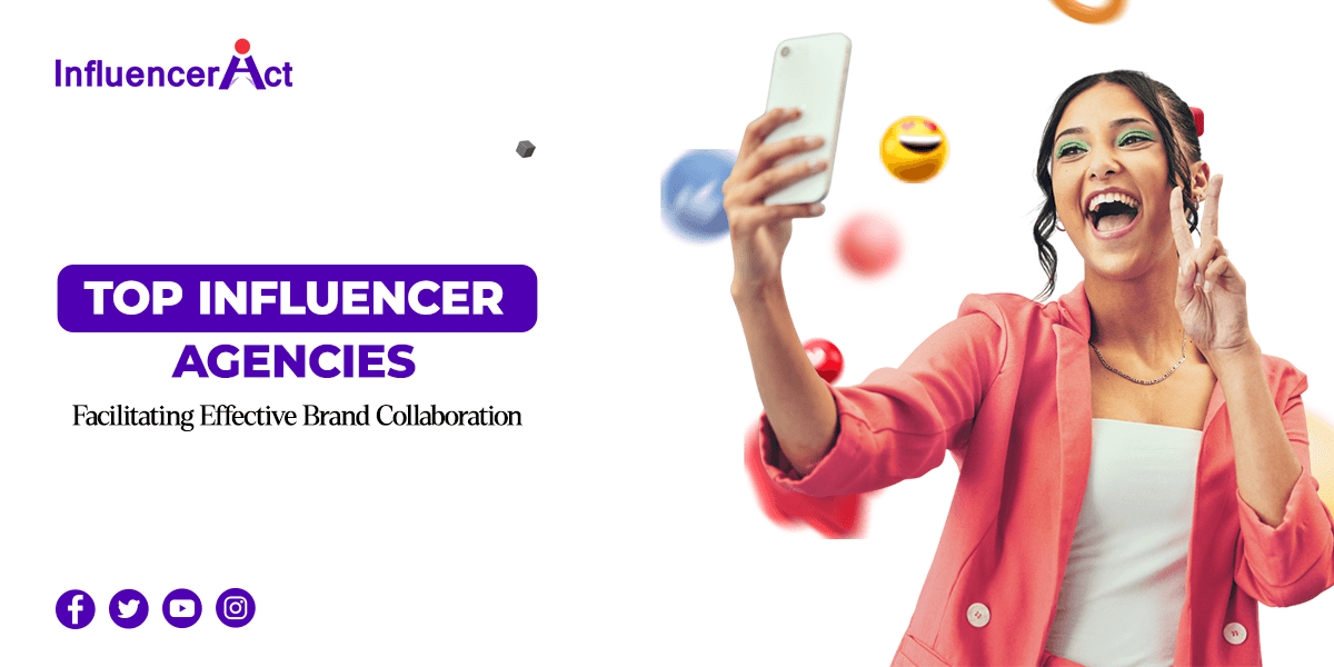 Top Influencer Agencies Facilitating Effective Brand Collaboration