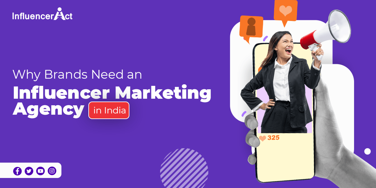Why Brands Need an Influencer Marketing Agency in India